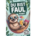 DU BIST FAUL. PUNKT.: Das entspannte Notizbuch für Minimalisten, Faultiere & alle, die stolz auf ihre Gelassenheit sind | 120 linierte Seiten für Gedanken, Listen & Pläne, die auch mal warten dürfen