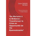 "Du Burnout à la Brillance : Transformer la Crise en Opportunité de Vie Épanouissante": Embrasser le Nouveau Vous : Vivre Épanouissement et Joie Après le Burnout