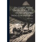 Du Genre Animé En Vieux-Slave Et De Ses Origines Indo-Européennes: Thèse