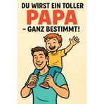 Du wirst ein toller Papa, ganz bestimmt!: Papa werden leicht gemacht – Geschichten, Sprüche & Mutmacher für werdende Väter | Geschenkidee zur Geburt