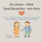 Du ziman - dilek / Zwei Sprachen - ein Herz: Kurdisch–deutsches Bilderbuch für Kinder ab 1 Jahr zum gemeinsamen Lernen / Pirtûka wêneya Kurdî – Almanî ji bo zarokan û mezinan