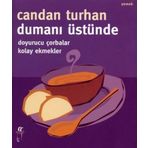 DUMANI ÜSTÜNDE DOYURUCU ÇORBALAR KOLAY EKMEKLER - CANDAN TURHAN