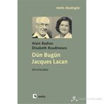 DÜN BUGÜN JACQUES LACAN - ALAIN BADIOU;ELISABETH ROUDINESCO