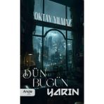 Dün Bugün Yarın / Oktay Yılmaz