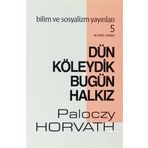 Dün Köleydik Bugün Halkız - G.Paloczy Horvath
