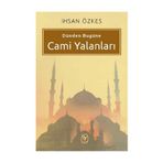 Dünden Bugüne Cami Yalanları - İhsan Özkes