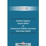 Dünden Bugüne Siyaset Bilimi Ve Uluslararası İlişkiler Açısından Sivil - Asker İlişkisi - Gökhan Özçelik