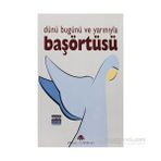 Dünü Bugünü ve Yarınıyla Başörtüsü - Kolektif