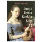 Dünya Döner Renkler Kalır - Belgin Bıyıkoğlu