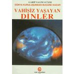 Dünya Kuruluşundan Bugüne Kadar Vahisiz Yaşayan Dinler - Garip Salim Güner