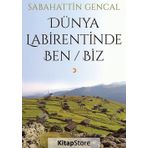 Dünya Labirentinde Ben - Biz - Sebahattin Gencal