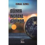 Dünya Nereye Gidiyor - İsmail Özmel