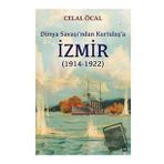 Dünya Savaşı’ndan Kurtuluş’a İzmir (1914 1922) / İleri Yayınları / Celal Öcal