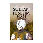 DÜNYAYA NIZAM VERENLER SULTAN II. SELIM HAN 11.OSMANLI PADİŞAHI 76.İSLAM HALIFESI - KEMAL ARKUN