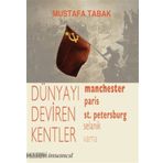DÜNYAYI DEVIREN KENTLER MANCHESTER, PARIS, ST. PETERSBURG, SELANIK, VARNA - MUSTAFA TABAK