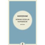 Dünyayı Güzellik Kurtaracak - Fyodor Mihayloviç Dostoyevski