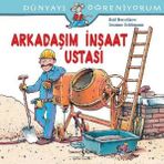 Dünyayı Öğreniyorum - Arkadaşım İnşaat Ustası - Kolektif