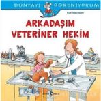 Dünyayı Öğreniyorum - Arkadaşım Veteriner Hekim - Ralf Butschkow - İş Bankası Yayınları