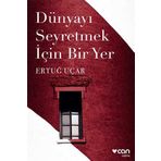 DÜNYAYI SEYRETMEK İÇİN BIR YER - ERTUĞ UÇAR