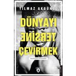 Dünyayı Tersine Çevirmek - Yılmaz Akgünlü