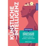 Durchblick Künstliche Intelligenz: Einfach erklärt, schnell verstanden. Einführung in die KI. Komplexe Themen aus Wissenschaft und Philosophie in moderner, grafisch innovativer Form aufbereitet.