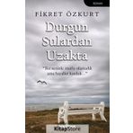 Durgun Sulardan Uzakta - Fikret Özkurt