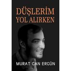 Düşlerim Yol Alırken Murat Can Ergün