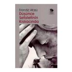 DÜŞÜNCE SEFALETININ KISKACINDA - ERENDIZ ATASÜ
