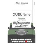 Düşünme Konusunda Neden Düşündüğümüzden Daha Kötüyüz - Alan Jacobs