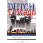 Dutch Chicago: A History of the Hollanders in the Windy City (Historical Series of the Reformed Church in America) by Robert P. Swierenga (2002-11-03)