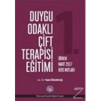 Duygu Odaklı Çift Terapisi Eğitimi - 1. Dönem Nisan 2017 Ders Notları - Tahir Özakkaş