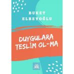 Duygulara Teslim Olma - Buket Elbeyoğlu