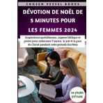 Dévotion De Noël De 5 Minutes Pour Les Femmes 2024: Inspirations quotidiennes, sagesse biblique et prière pour embrasser l'amour, la joie et la paix du Christ pendant cette période des fêtes