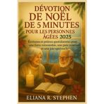 DÉVOTION DE NOËL DE 5 MINUTES POUR LES PERSONNES ÂGÉES 2025: Écritures et prières quotidiennes pour une force renouvelée, une paix intérieure et une joie spirituelle