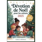 Dévotion de Noël pour les enfants 2025: 31 réflexions quotidiennes avec des prières et des idées amusantes pour renforcer la foi et la joie