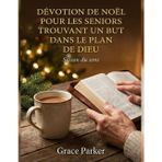 Dévotion de Noël Pour Les Seniors Trouvant Un But Dans Le Plan de Dieu: Saison du sens