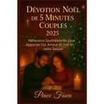 Dévotion Noël de 5 Minutes Couples 2025: Réflexions Quotidiennes pour Apporter Foi, Amour et Joie en cette Saison