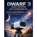 Dwarf 3 Smart Telescope Benutzerhandbuch: Wichtige Tipps und Techniken, um Ihr Dwarf 3-Teleskop zu meistern