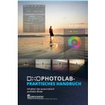 DxO Photolab – Praktisches Handbuch: Erhalten Sie automatisch perfekte Bilder