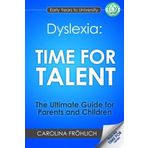 Dyslexia: Time For Talent - The Ultimate Guide for Parents and Children by Carolina Frohlich (2014-01-01)