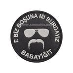 E Biz Boşuna Mı Burdayız Babayiğit Nakış Işleme Arma Patch 8X8 Cm Siyah