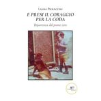 E presi il coraggio per la coda (Chronos. Autobiografie di cittadini)