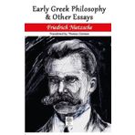 Early Greek Philosophy And Other Essays - Friedrich Nietzsche