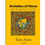 East Asian Cuisine - Volume 1 of 2: Evolution of Flavour - Authentic Recipes from Every Corner of the Globe