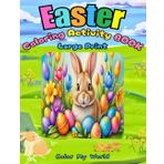 Easter Coloring Activity Book For Kids: 35 Cute and Easy Designs to Have Fun and Foster Creativity: LARGE PRINT - Maze Games, Dot To Dot, Word Search, ... for Kids to Enjoy (Fun for the Holidays!)