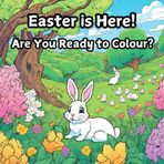 Easter is Here! Are You Ready to Colour?: Relax, Colour, and Enjoy Easter!