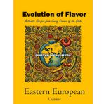 Eastern European Cuisine - Volume 2 of 3: Evolution of Flavour - Authentic Recipes from Every Corner of the Globe