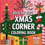 Easy and Bold Xmas Corner Coloring Book: Easy and charming designs to celebrate the magic of Christmas for all ages.Trees, gifts, cookies, ornaments, ... in the Christmas spirit without the hassle