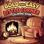 Easy Little Corner Coloring Book: Simple and Relaxing Mini Scenes for Stress-Free Coloring: Simple and Relaxing Mini Scenes for Stress-Free Coloring