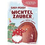 Easy-peasy Wichtelzauber: schnell, einfach, magisch | mehr als 60 farbenfrohe Wichtelbriefe zum Ausschneiden: Wichteltür schnell und leicht gemacht; ... unvergessliche Vorweihnachtszeit mit Kindern